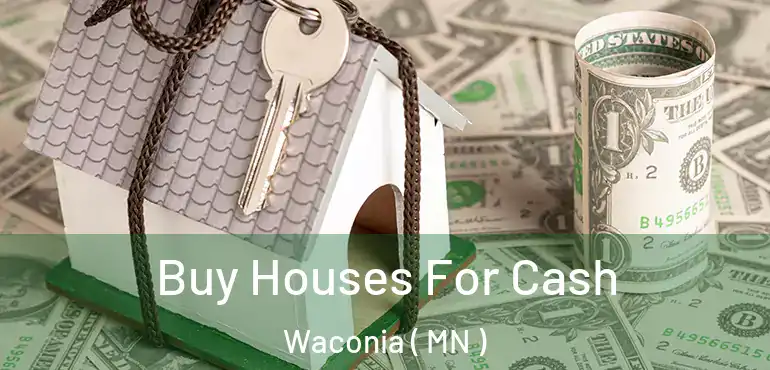  Buy Houses For Cash Waconia ( MN )