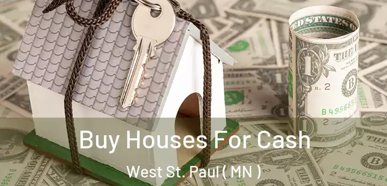  Buy Houses For Cash West St. Paul ( MN )