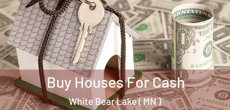  Buy Houses For Cash White Bear Lake ( MN )