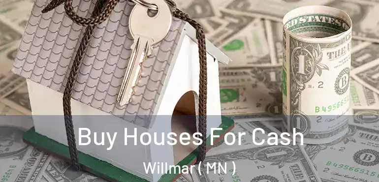  Buy Houses For Cash Willmar ( MN )