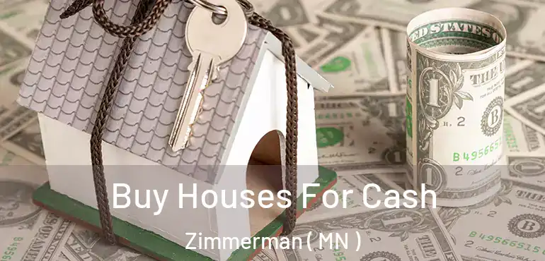 Buy Houses For Cash Zimmerman ( MN )