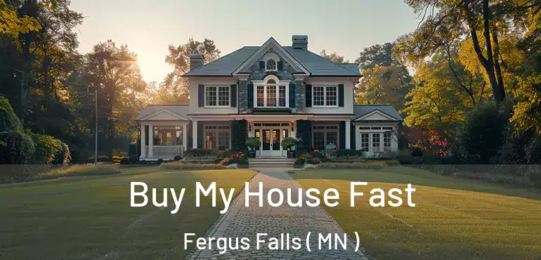  Buy My House Fast Fergus Falls ( MN )