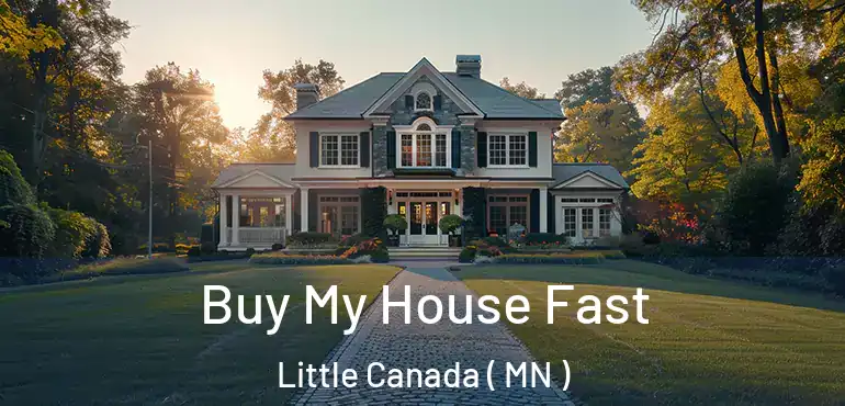  Buy My House Fast Little Canada ( MN )