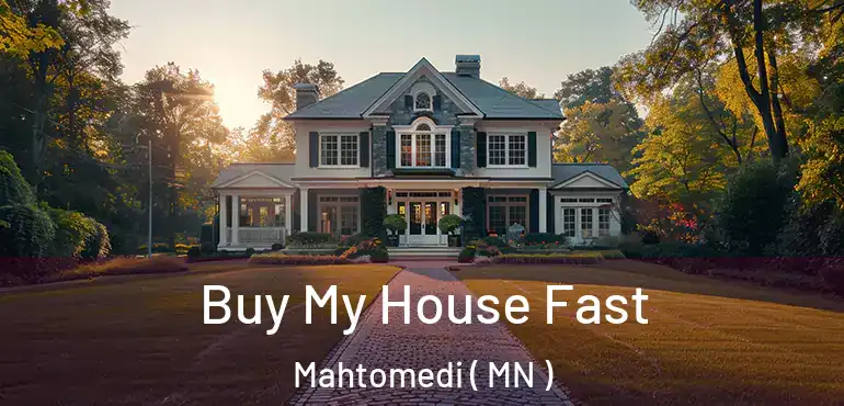  Buy My House Fast Mahtomedi ( MN )