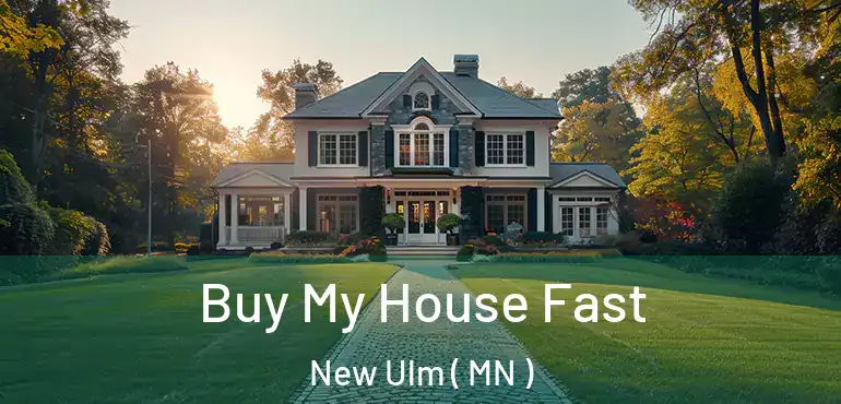  Buy My House Fast New Ulm ( MN )