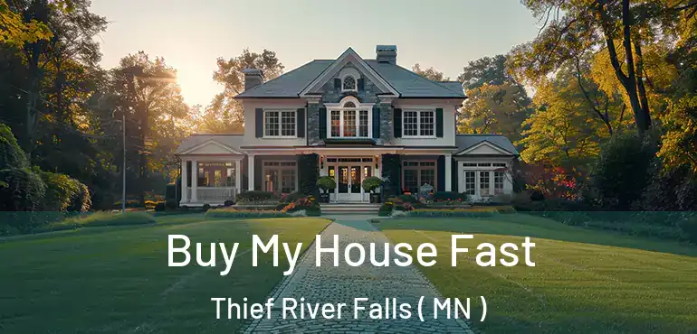  Buy My House Fast Thief River Falls ( MN )