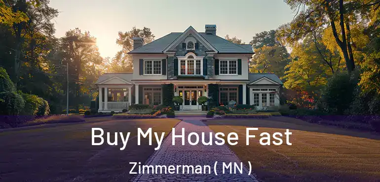  Buy My House Fast Zimmerman ( MN )