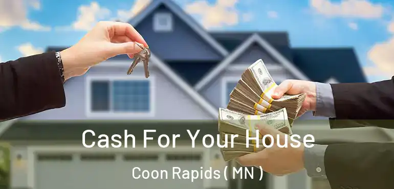  Cash For Your House Coon Rapids ( MN )