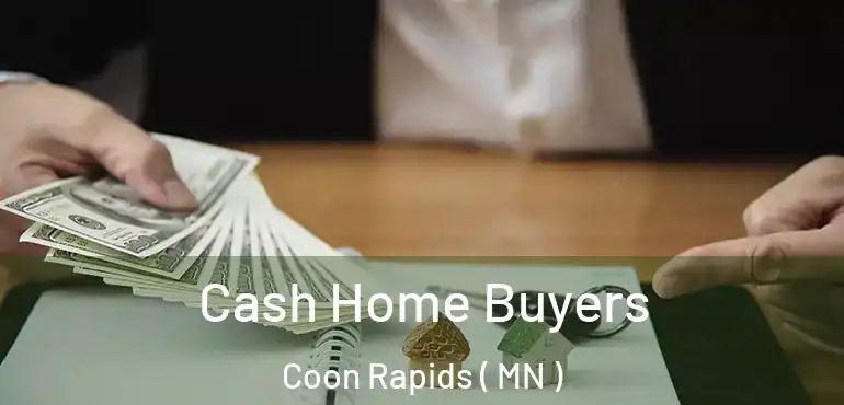 Cash Home Buyers Coon Rapids ( MN )