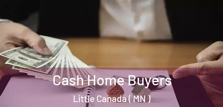  Cash Home Buyers Little Canada ( MN )
