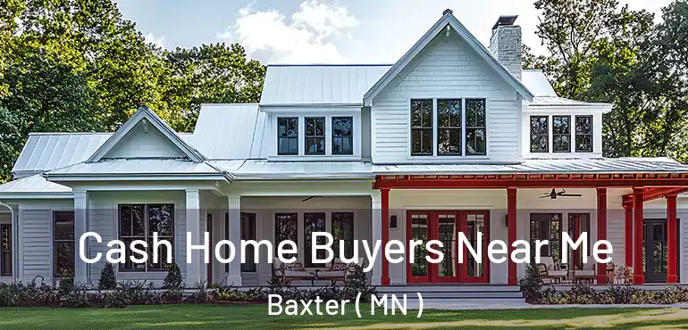 Cash Home Buyers Near Me Baxter ( MN )