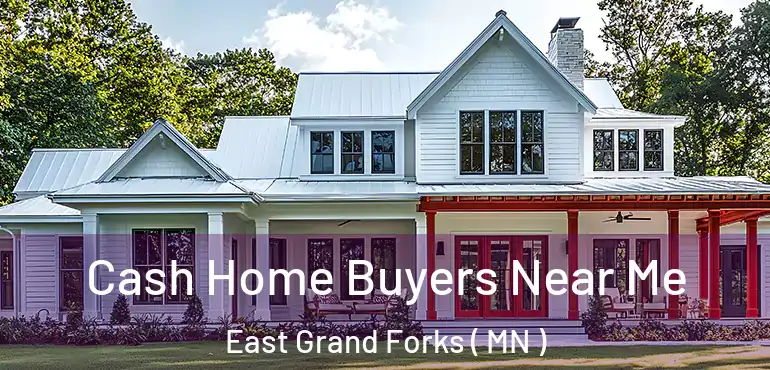  Cash Home Buyers Near Me East Grand Forks ( MN )