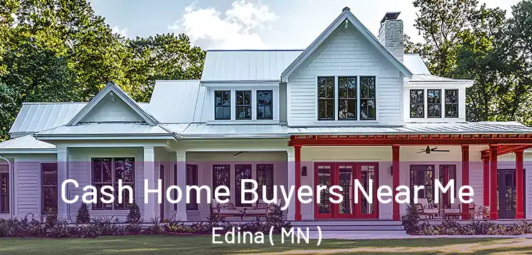  Cash Home Buyers Near Me Edina ( MN )