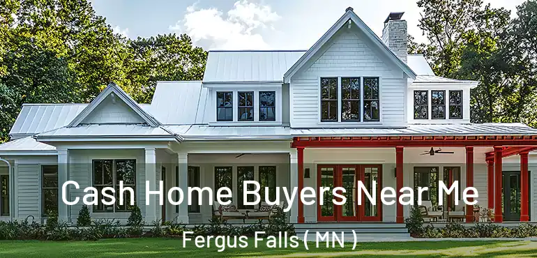  Cash Home Buyers Near Me Fergus Falls ( MN )