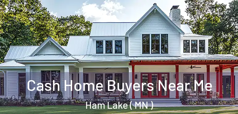  Cash Home Buyers Near Me Ham Lake ( MN )