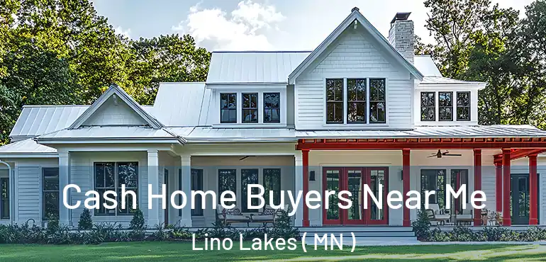  Cash Home Buyers Near Me Lino Lakes ( MN )