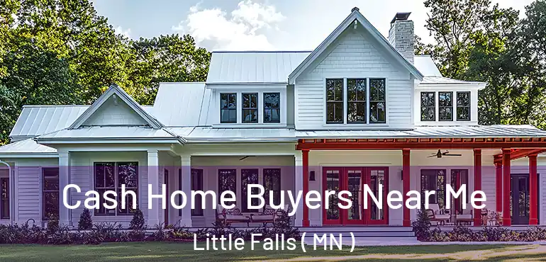  Cash Home Buyers Near Me Little Falls ( MN )