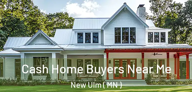  Cash Home Buyers Near Me New Ulm ( MN )