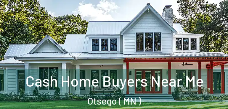 Cash Home Buyers Near Me Otsego ( MN )