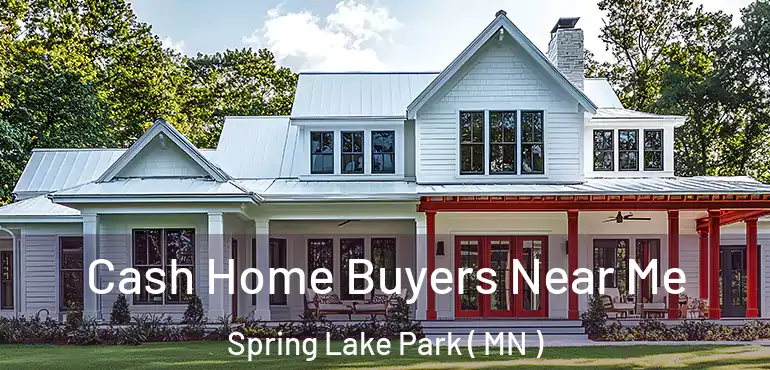  Cash Home Buyers Near Me Spring Lake Park ( MN )