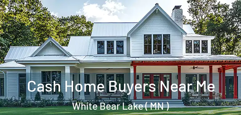  Cash Home Buyers Near Me White Bear Lake ( MN )
