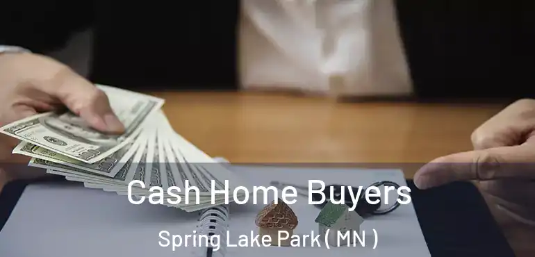  Cash Home Buyers Spring Lake Park ( MN )