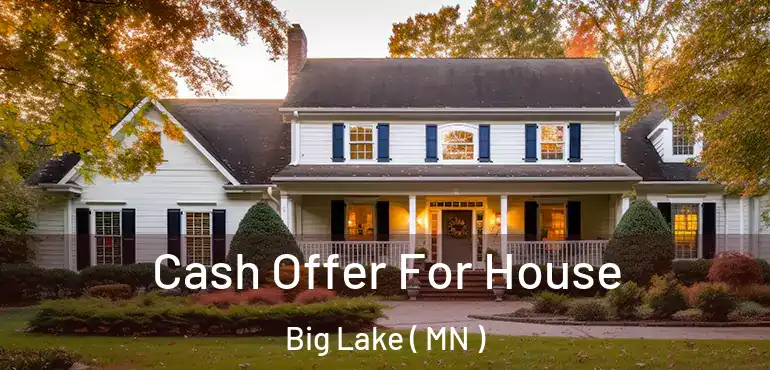  Cash Offer For House Big Lake ( MN )