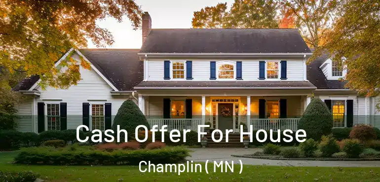  Cash Offer For House Champlin ( MN )