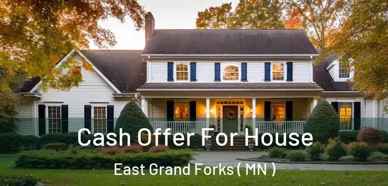 Cash Offer For House East Grand Forks ( MN )