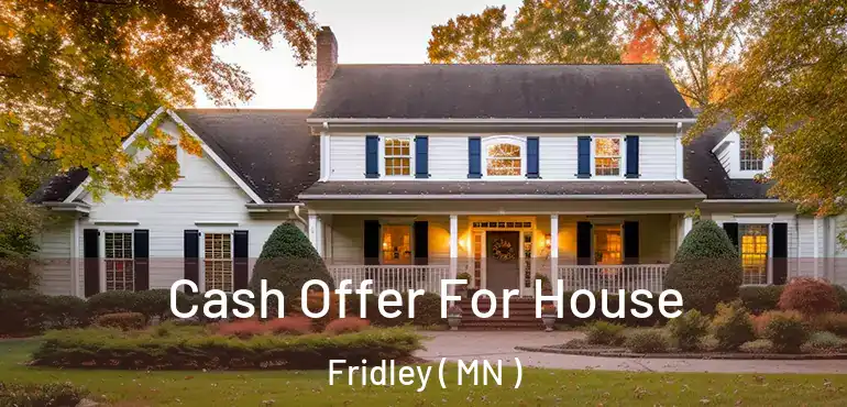  Cash Offer For House Fridley ( MN )
