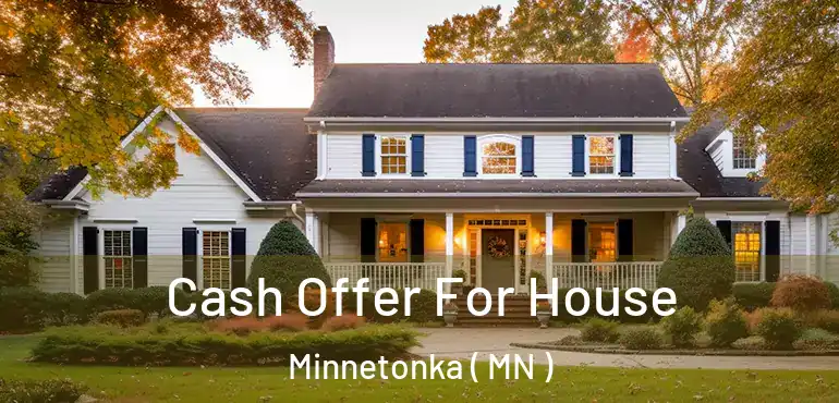  Cash Offer For House Minnetonka ( MN )