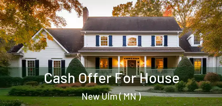  Cash Offer For House New Ulm ( MN )
