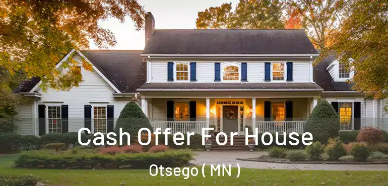  Cash Offer For House Otsego ( MN )
