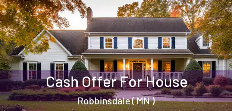  Cash Offer For House Robbinsdale ( MN )