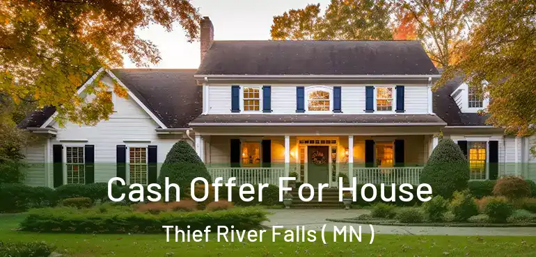  Cash Offer For House Thief River Falls ( MN )