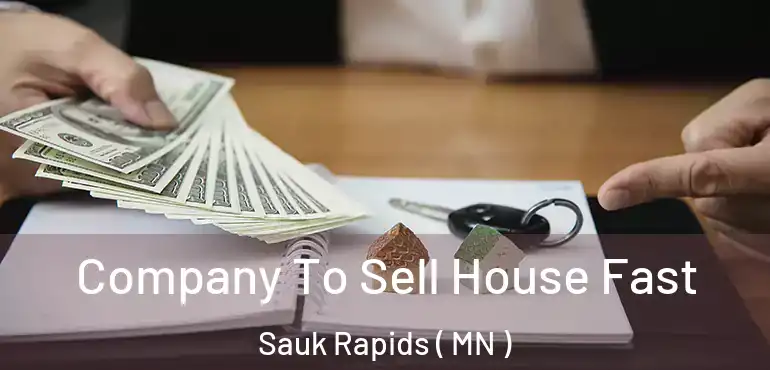  Company To Sell House Fast Sauk Rapids ( MN )