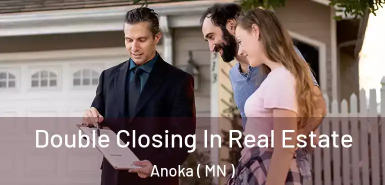  Double Closing In Real Estate Anoka ( MN )