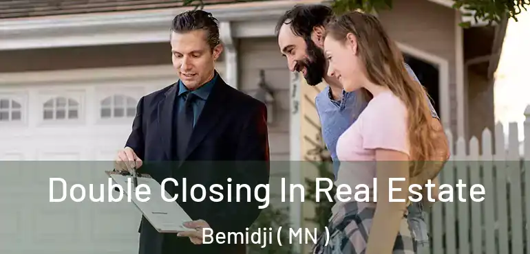  Double Closing In Real Estate Bemidji ( MN )
