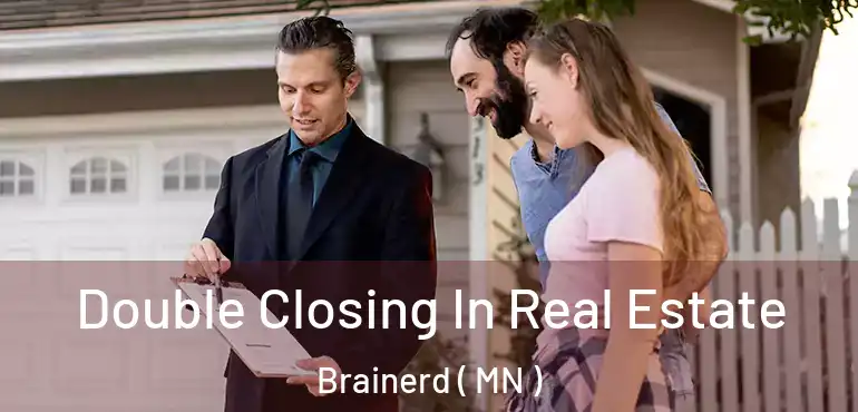  Double Closing In Real Estate Brainerd ( MN )