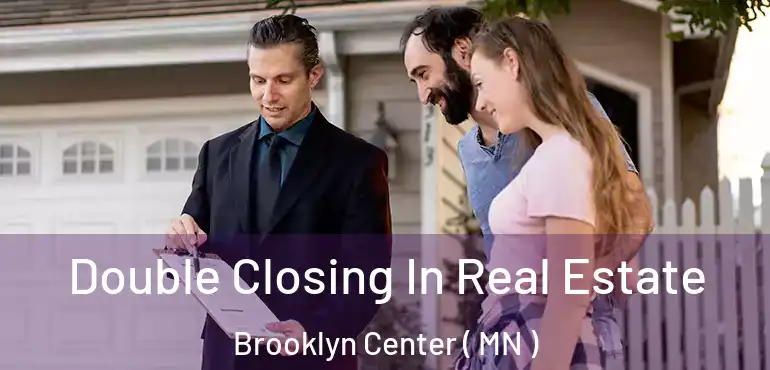  Double Closing In Real Estate Brooklyn Center ( MN )