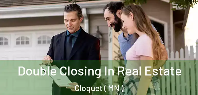  Double Closing In Real Estate Cloquet ( MN )