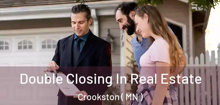  Double Closing In Real Estate Crookston ( MN )