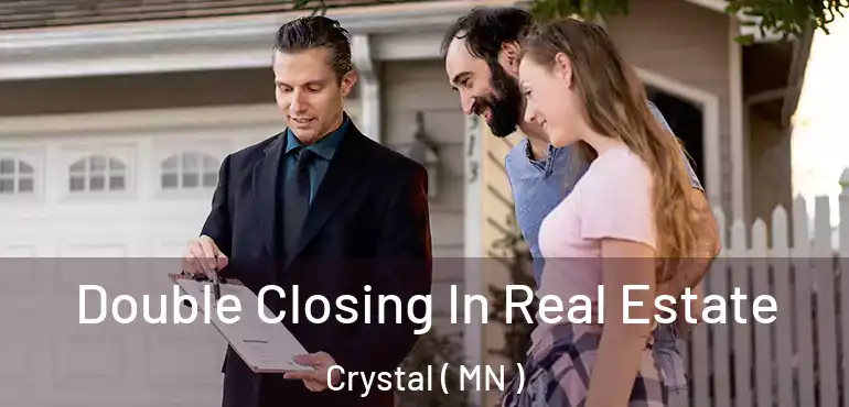  Double Closing In Real Estate Crystal ( MN )