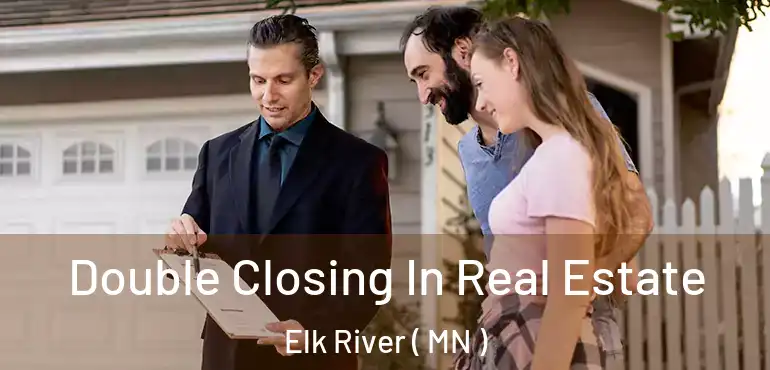  Double Closing In Real Estate Elk River ( MN )