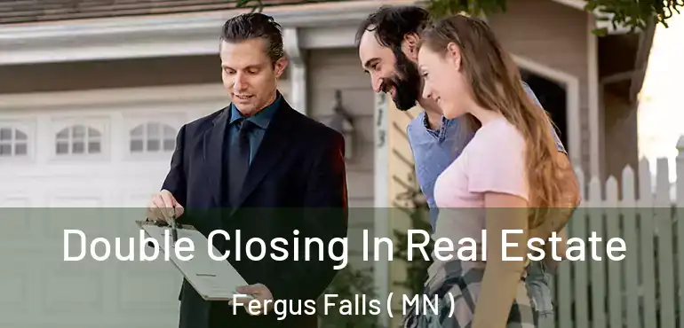  Double Closing In Real Estate Fergus Falls ( MN )
