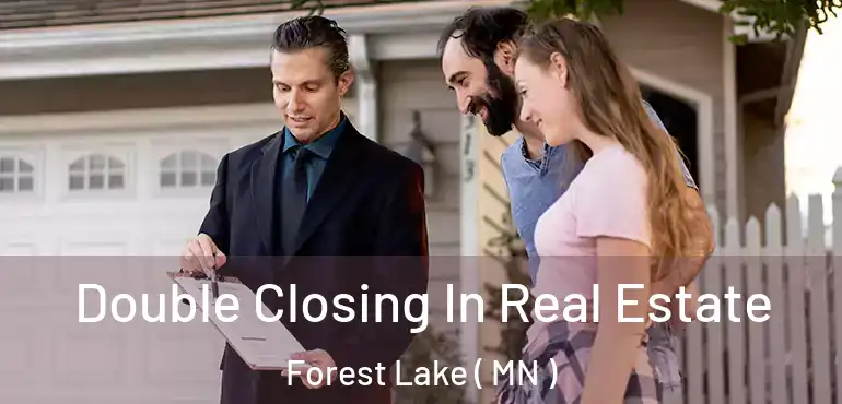  Double Closing In Real Estate Forest Lake ( MN )