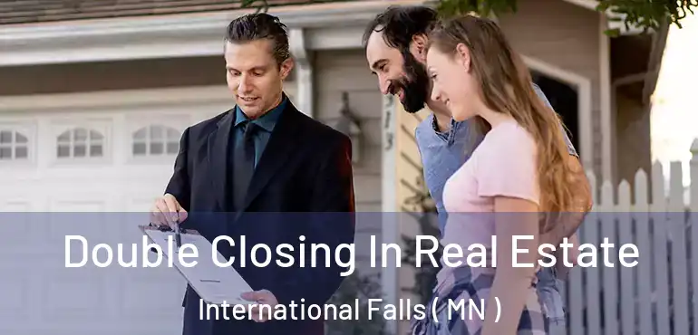  Double Closing In Real Estate International Falls ( MN )