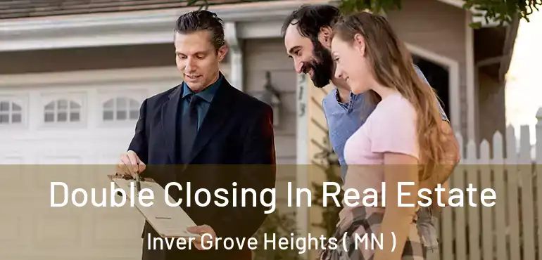 Double Closing In Real Estate Inver Grove Heights ( MN )