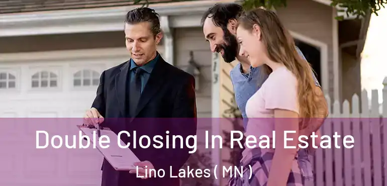  Double Closing In Real Estate Lino Lakes ( MN )