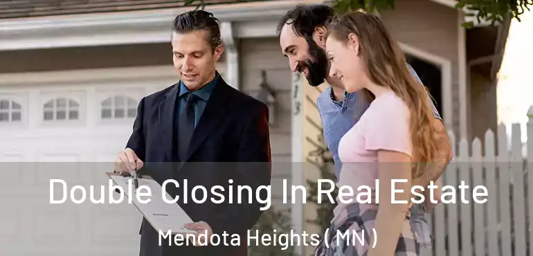  Double Closing In Real Estate Mendota Heights ( MN )